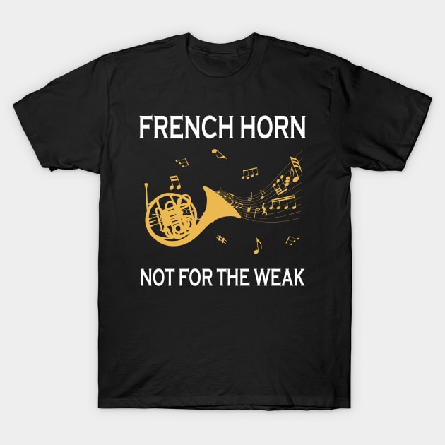 French Horn Not For The Weak T-Shirt by LotusTee
